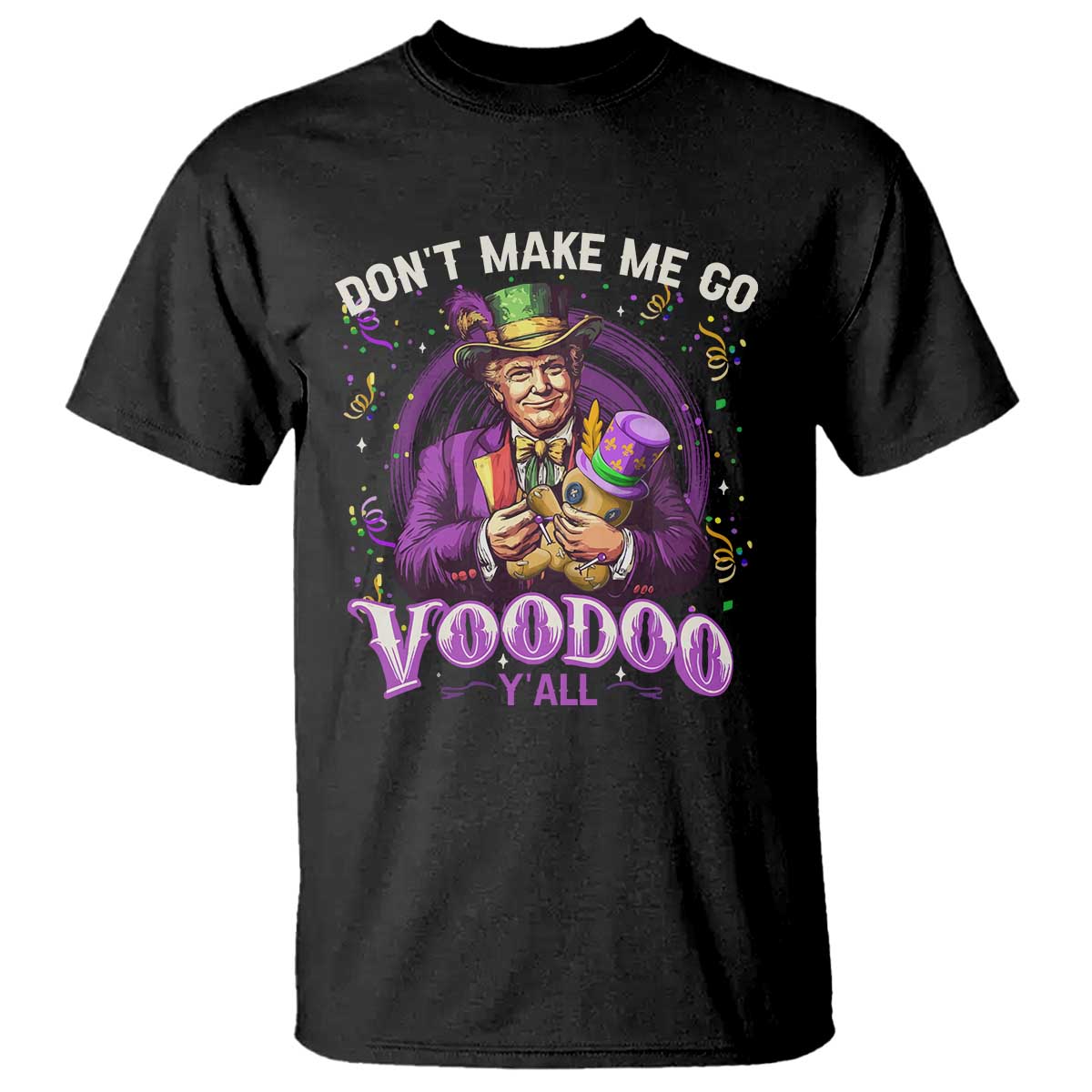 Funny Mardi Gras Trump T Shirt Don't Make Me Go Voodoo Y'all TS11 Black Print Your Wear