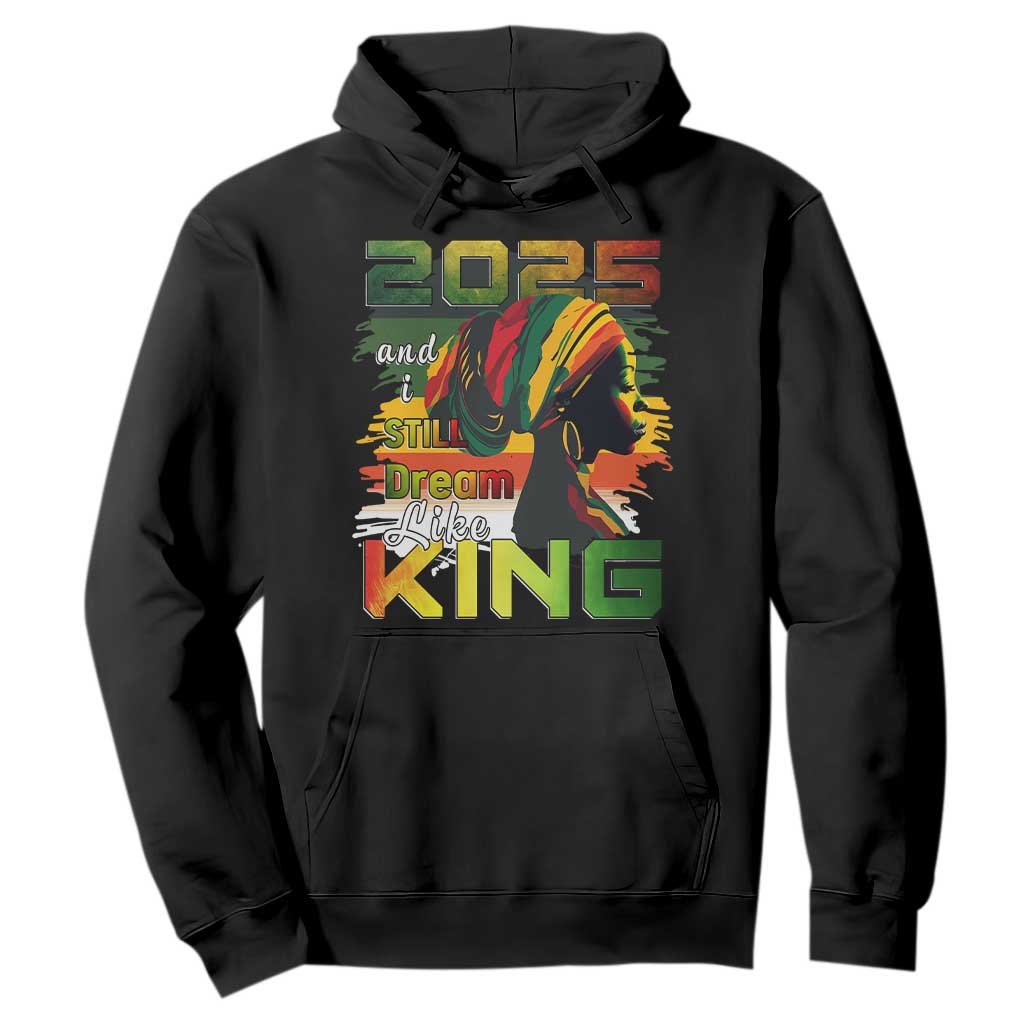 2025 And I Still Dream Like King Hoodie Martin Luther King Day TS11 Black Print Your Wear