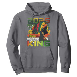 2025 And I Still Dream Like King Hoodie Martin Luther King Day TS11 Charcoal Print Your Wear