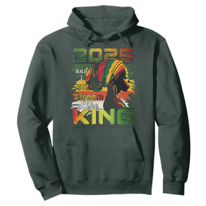 2025 And I Still Dream Like King Hoodie Martin Luther King Day TS11 Dark Forest Green Print Your Wear