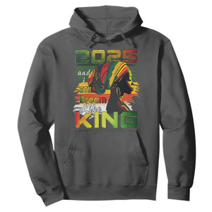 2025 And I Still Dream Like King Hoodie Martin Luther King Day TS11 Dark Heather Print Your Wear