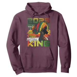 2025 And I Still Dream Like King Hoodie Martin Luther King Day TS11 Maroon Print Your Wear