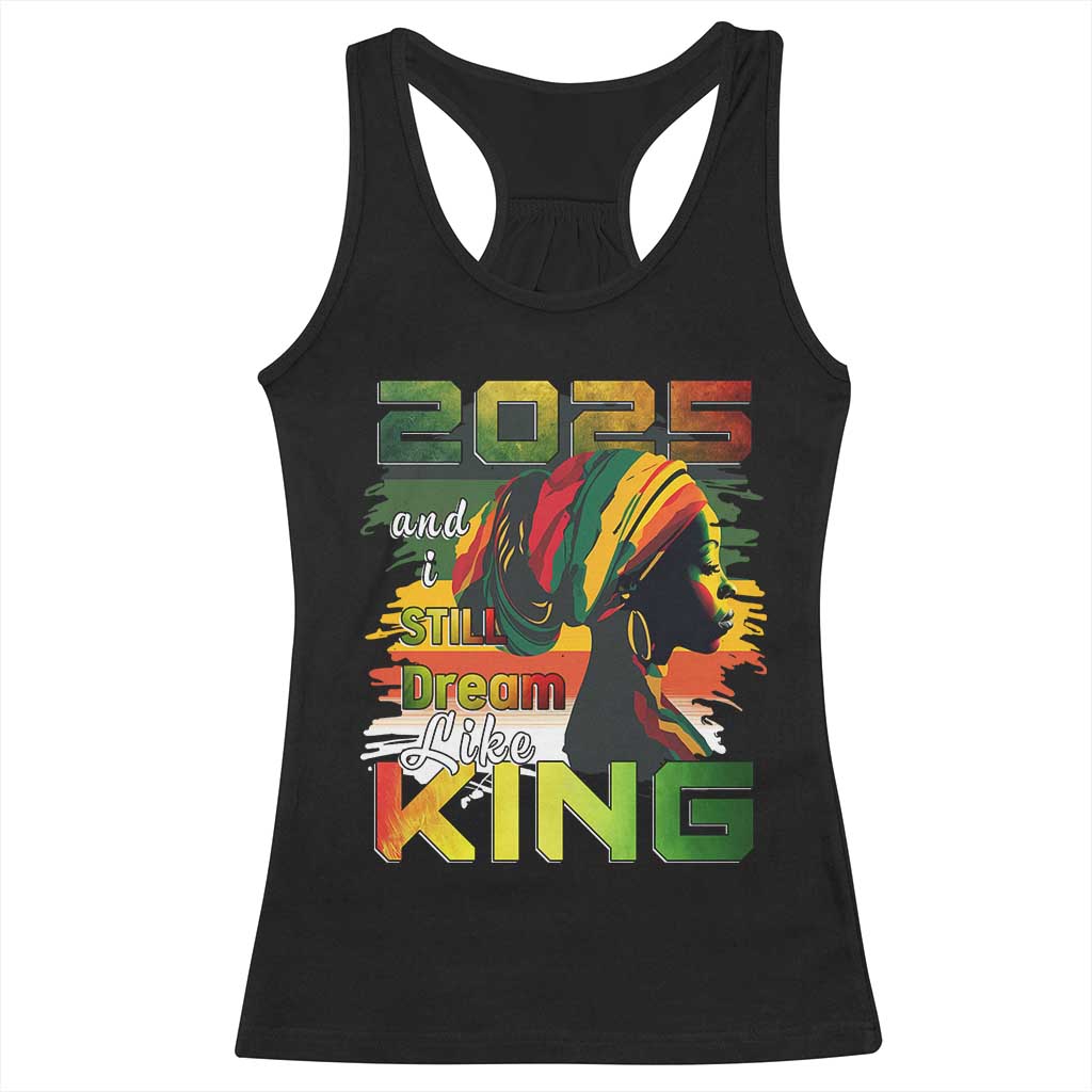 2025 And I Still Dream Like King Racerback Tank Top Martin Luther King Day TS11 Black Print Your Wear