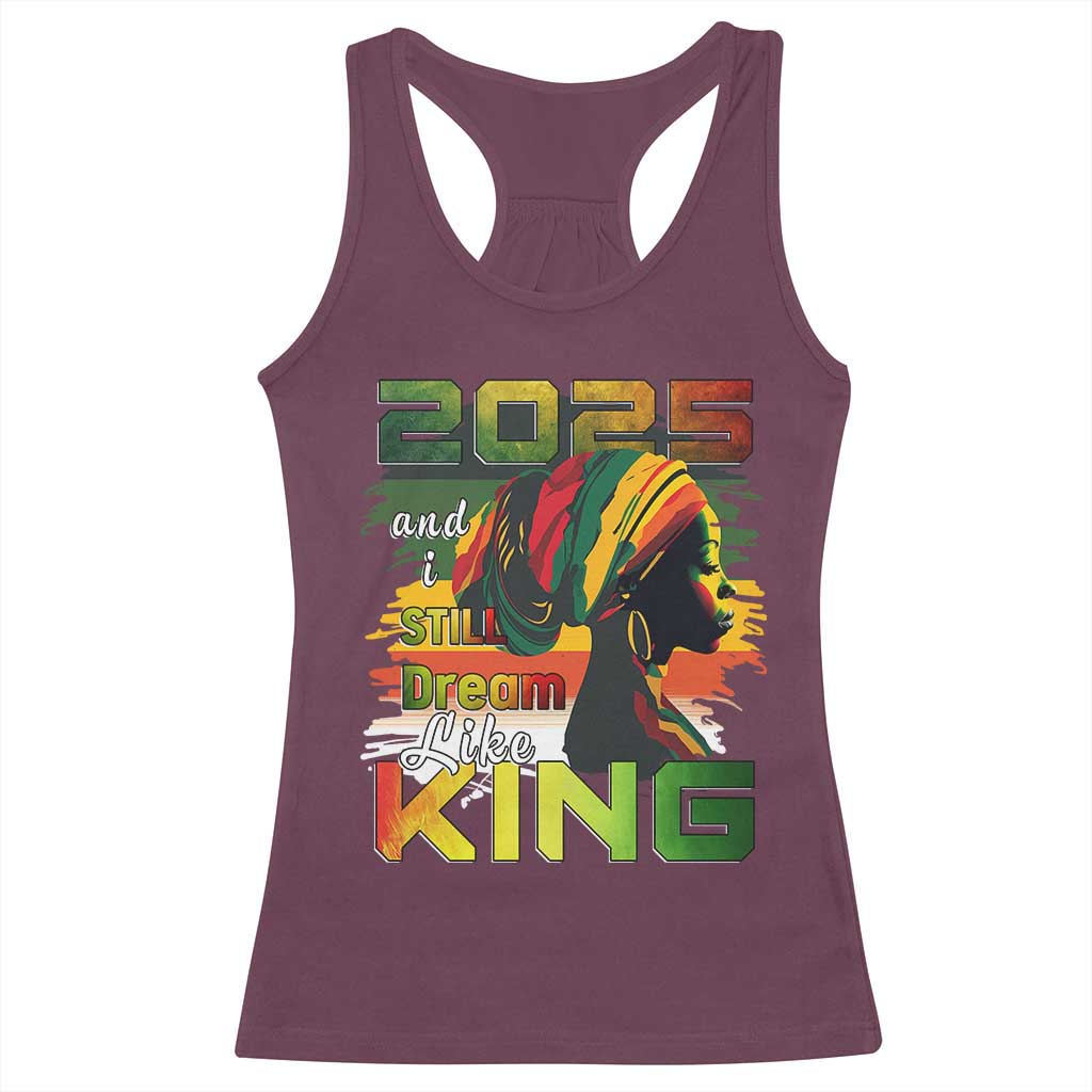 2025 And I Still Dream Like King Racerback Tank Top Martin Luther King Day TS11 Maroon Print Your Wear