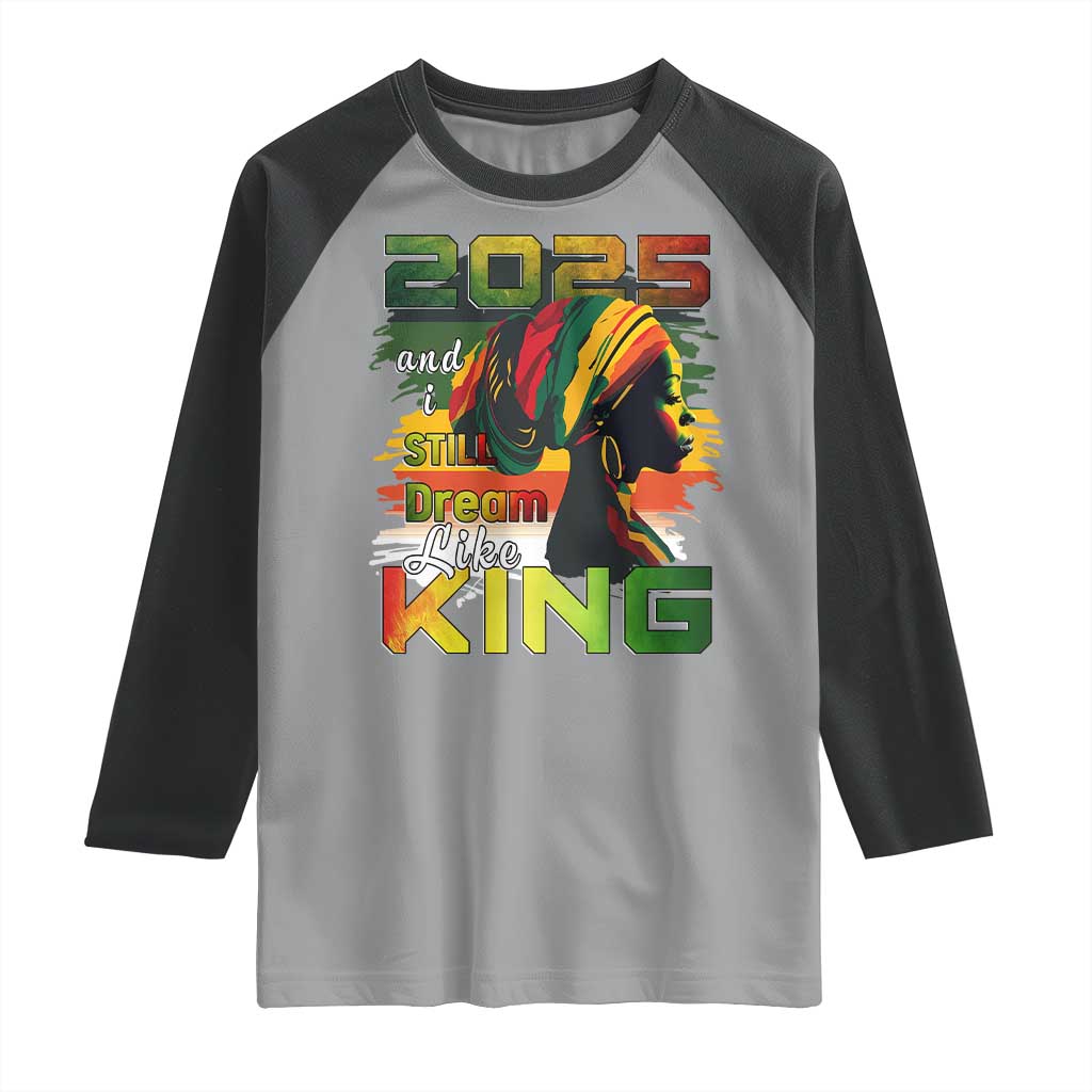 2025 And I Still Dream Like King Raglan Shirt Martin Luther King Day TS11 Sport Gray Black Print Your Wear