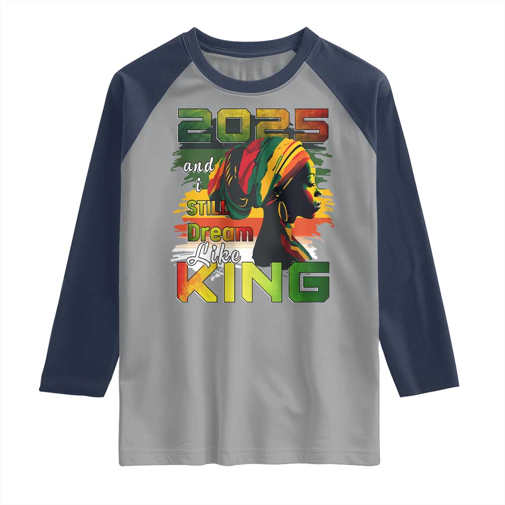 2025 And I Still Dream Like King Raglan Shirt Martin Luther King Day TS11 Sport Gray Navy Print Your Wear
