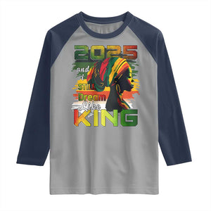 2025 And I Still Dream Like King Raglan Shirt Martin Luther King Day TS11 Sport Gray Navy Print Your Wear