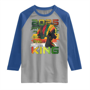 2025 And I Still Dream Like King Raglan Shirt Martin Luther King Day TS11 Sport Gray Royal Print Your Wear