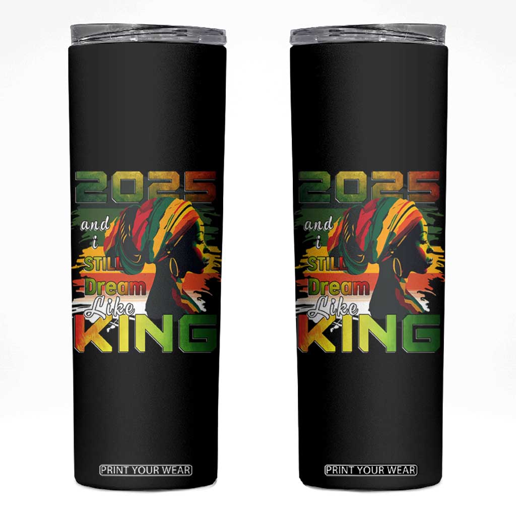 2025 And I Still Dream Like King Skinny Tumbler Martin Luther King Day TS11 Black Print Your Wear