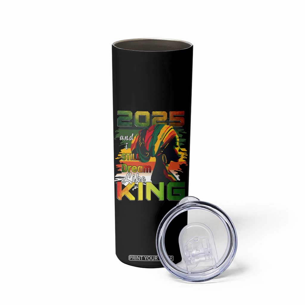 2025 And I Still Dream Like King Skinny Tumbler Martin Luther King Day TS11 Print Your Wear
