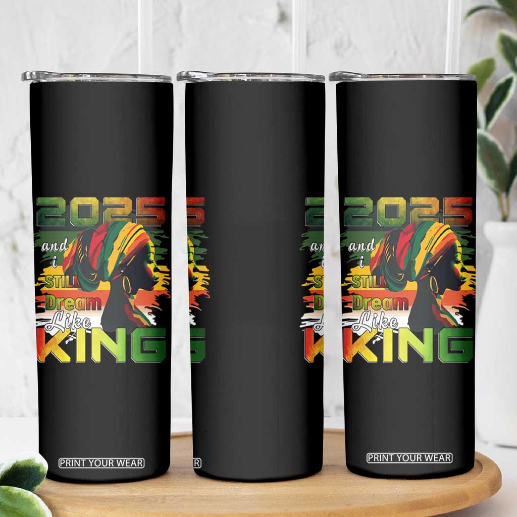 2025 And I Still Dream Like King Skinny Tumbler Martin Luther King Day TS11 Print Your Wear