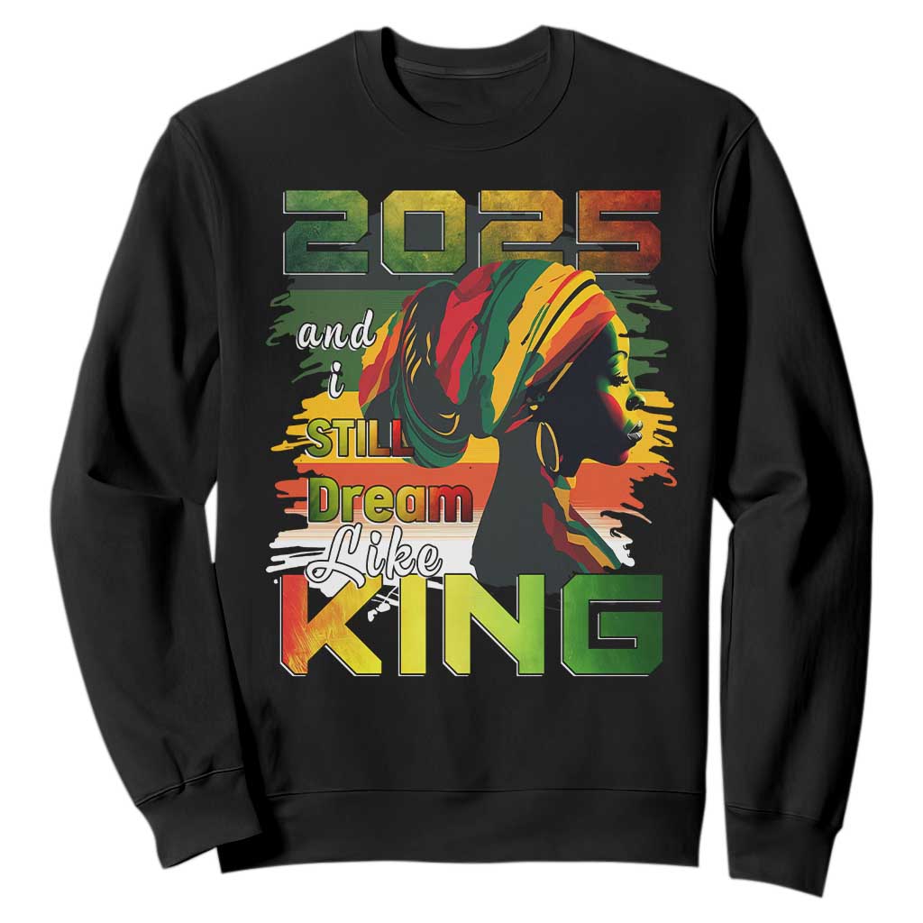 2025 And I Still Dream Like King Sweatshirt Martin Luther King Day TS11 Black Print Your Wear