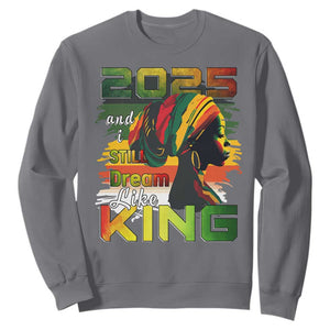 2025 And I Still Dream Like King Sweatshirt Martin Luther King Day TS11 Charcoal Print Your Wear
