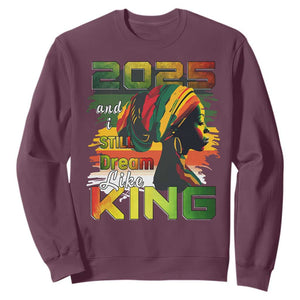 2025 And I Still Dream Like King Sweatshirt Martin Luther King Day TS11 Maroon Print Your Wear
