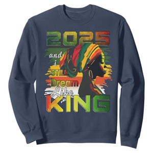 2025 And I Still Dream Like King Sweatshirt Martin Luther King Day TS11 Navy Print Your Wear