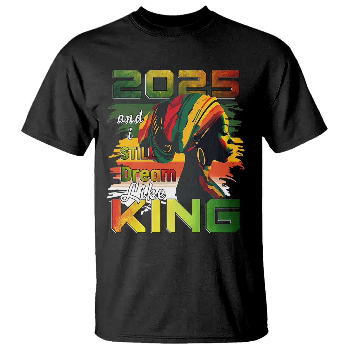 2025 And I Still Dream Like King T Shirt Martin Luther King Day TS11 Black Print Your Wear