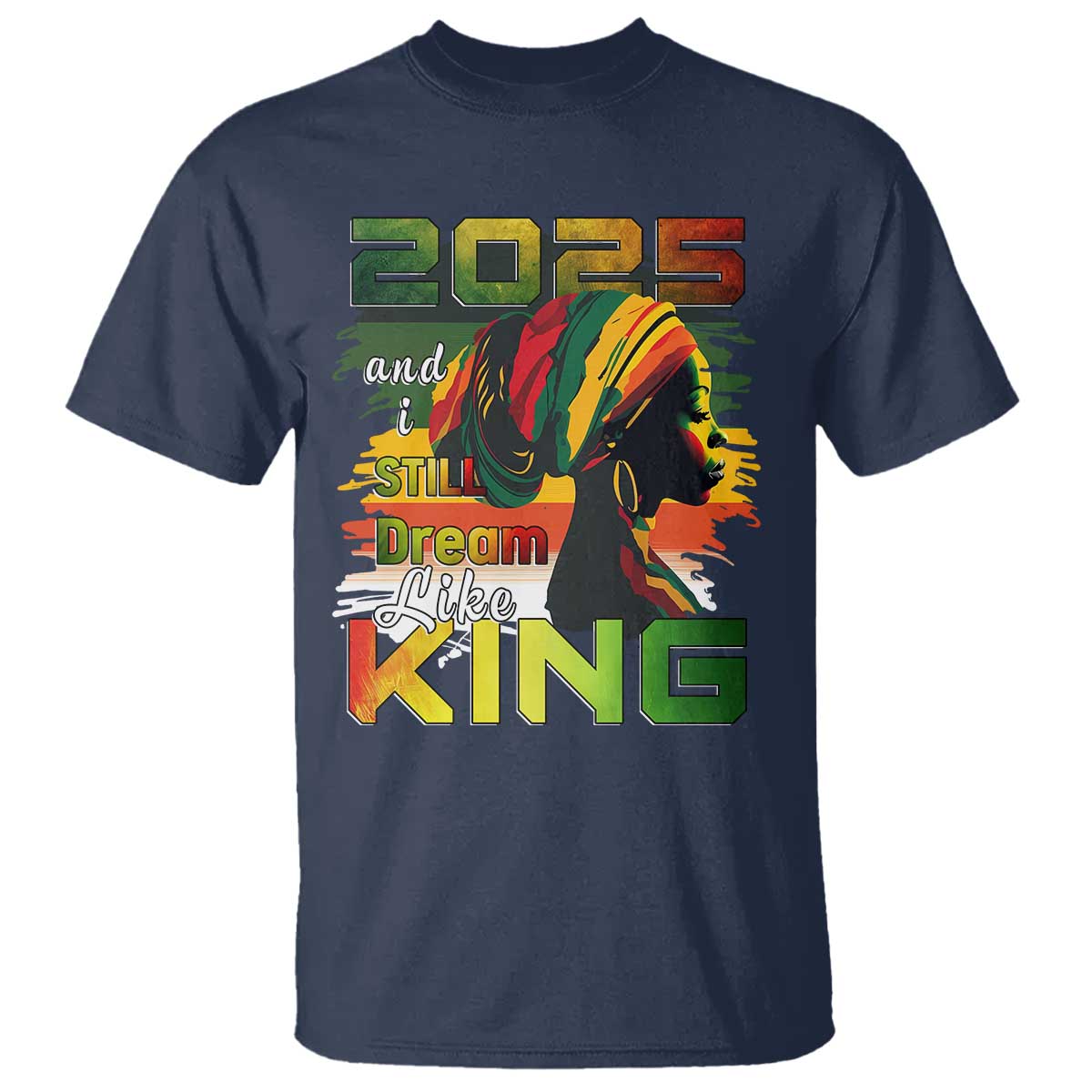2025 And I Still Dream Like King T Shirt Martin Luther King Day TS11 Navy Print Your Wear