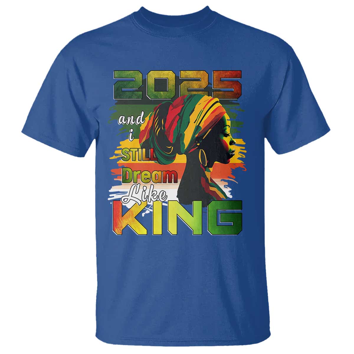 2025 And I Still Dream Like King T Shirt Martin Luther King Day TS11 Royal Blue Print Your Wear