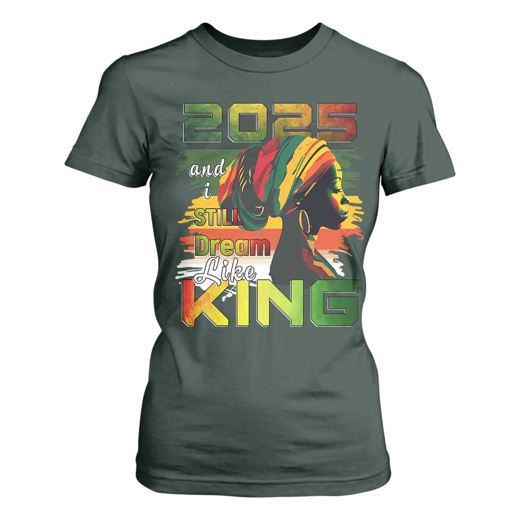 2025 And I Still Dream Like King T Shirt For Women Martin Luther King Day TS11 Dark Forest Green Print Your Wear