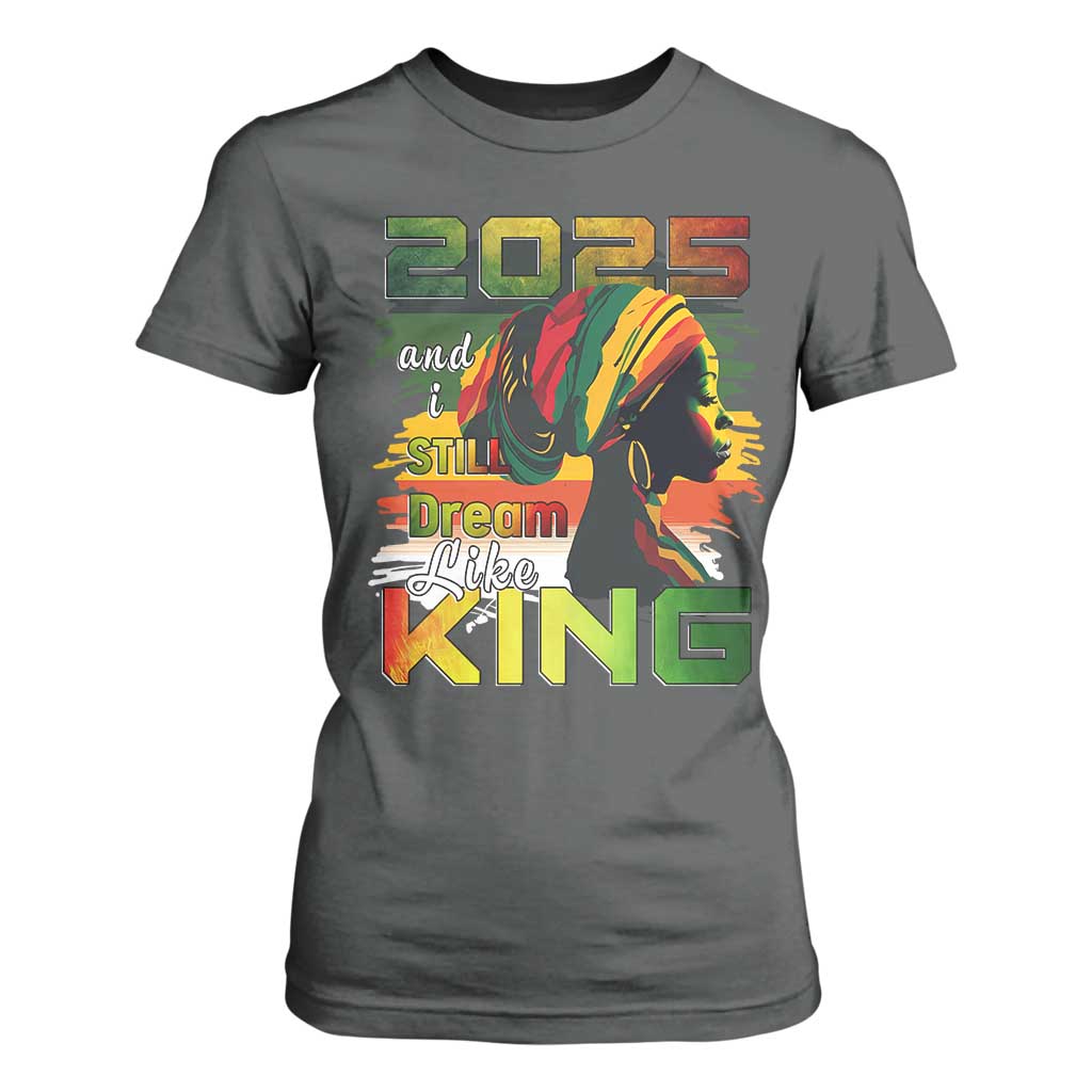 2025 And I Still Dream Like King T Shirt For Women Martin Luther King Day TS11 Dark Heather Print Your Wear
