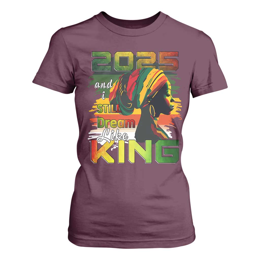 2025 And I Still Dream Like King T Shirt For Women Martin Luther King Day TS11 Maroon Print Your Wear