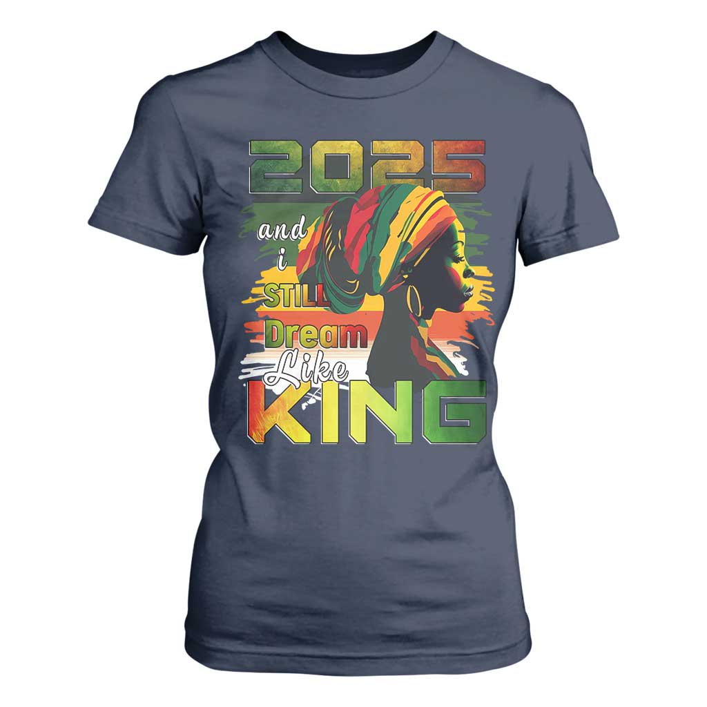 2025 And I Still Dream Like King T Shirt For Women Martin Luther King Day TS11 Navy Print Your Wear