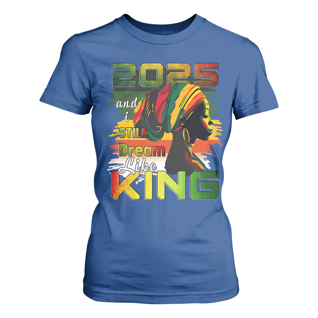 2025 And I Still Dream Like King T Shirt For Women Martin Luther King Day TS11 Royal Blue Print Your Wear