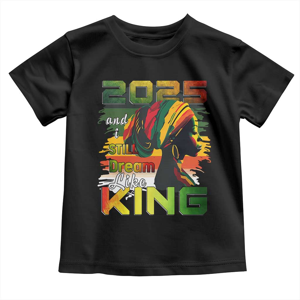 2025 And I Still Dream Like King Toddler T Shirt Martin Luther King Day TS11 Black Print Your Wear