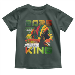 2025 And I Still Dream Like King Toddler T Shirt Martin Luther King Day TS11 Dark Forest Green Print Your Wear