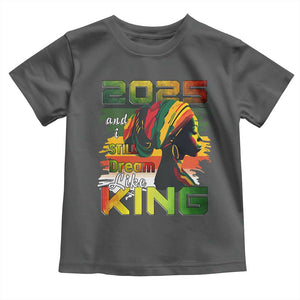 2025 And I Still Dream Like King Toddler T Shirt Martin Luther King Day TS11 Dark Heather Print Your Wear