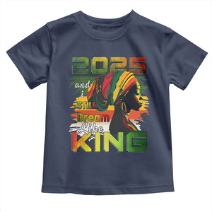 2025 And I Still Dream Like King Toddler T Shirt Martin Luther King Day TS11 Navy Print Your Wear