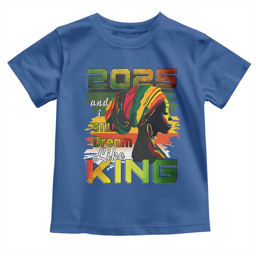 2025 And I Still Dream Like King Toddler T Shirt Martin Luther King Day TS11 Royal Blue Print Your Wear