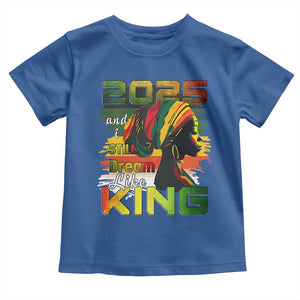 2025 And I Still Dream Like King Toddler T Shirt Martin Luther King Day TS11 Royal Blue Print Your Wear
