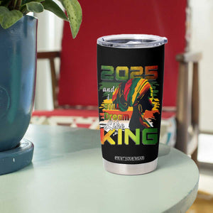 2025 And I Still Dream Like King Tumbler Cup Martin Luther King Day TS11 Print Your Wear