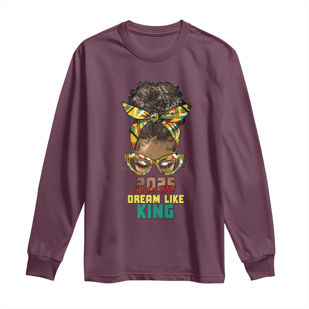 2025 And I Still Dream Like King MLK Day Long Sleeve Shirt Messy Bun Black History Month TS11 Maroon Print Your Wear