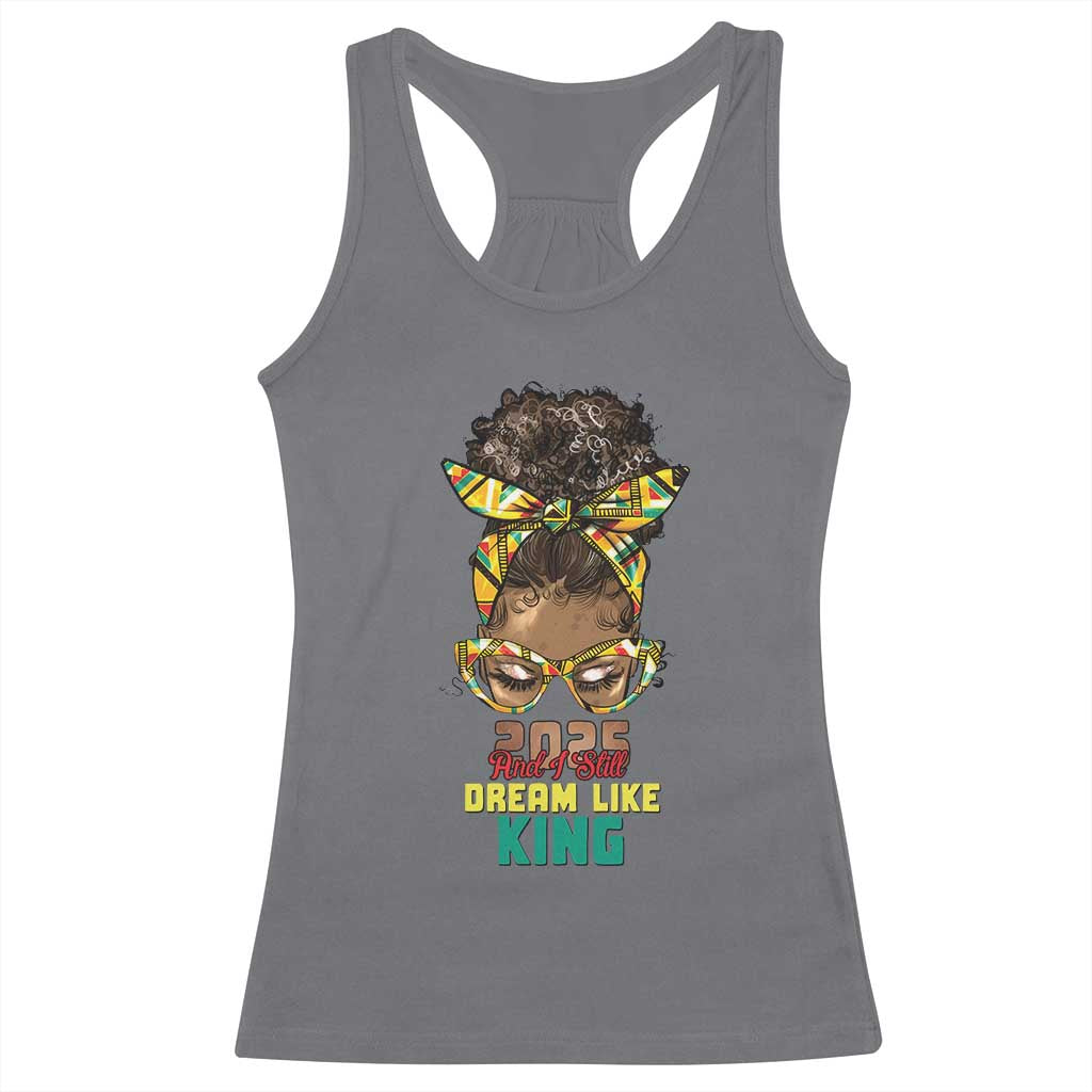 2025 And I Still Dream Like King MLK Day Racerback Tank Top Messy Bun Black History Month TS11 Charcoal Print Your Wear