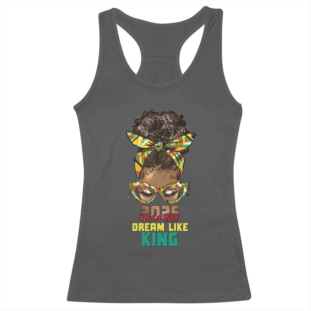 2025 And I Still Dream Like King MLK Day Racerback Tank Top Messy Bun Black History Month TS11 Dark Heather Print Your Wear