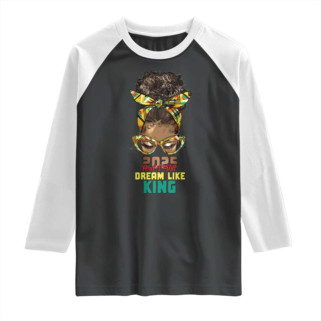 2025 And I Still Dream Like King MLK Day Raglan Shirt Messy Bun Black History Month TS11 Black White Print Your Wear