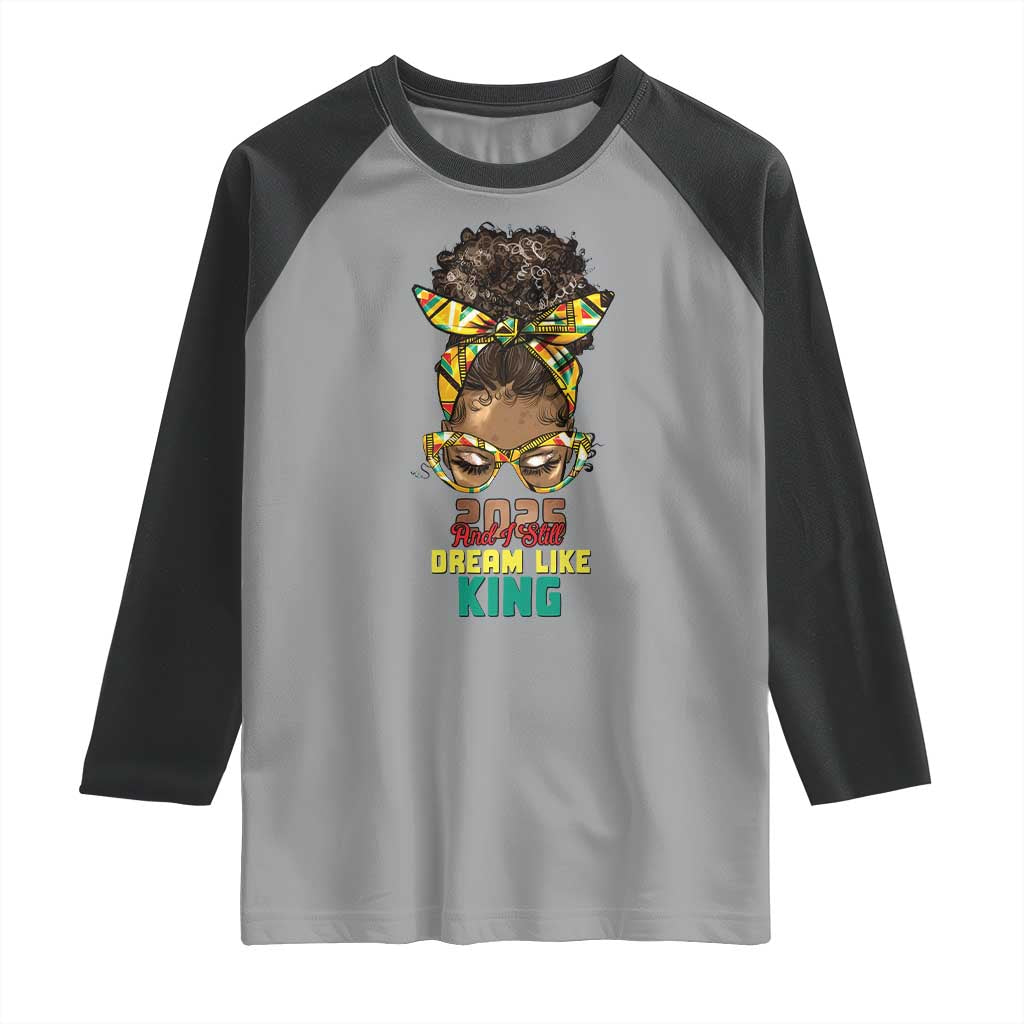 2025 And I Still Dream Like King MLK Day Raglan Shirt Messy Bun Black History Month TS11 Sport Gray Black Print Your Wear