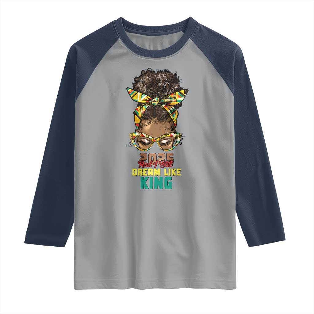 2025 And I Still Dream Like King MLK Day Raglan Shirt Messy Bun Black History Month TS11 Sport Gray Navy Print Your Wear