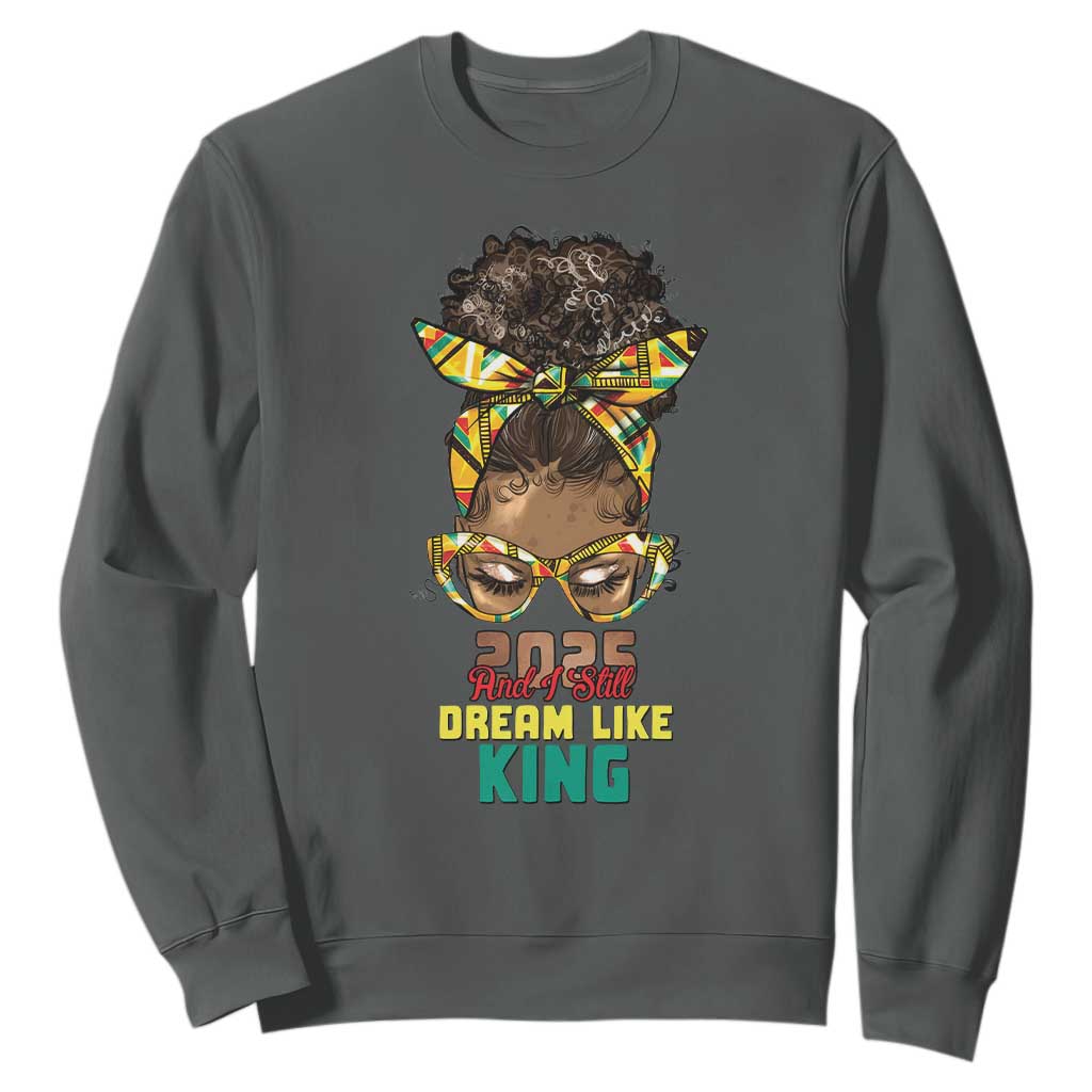 2025 And I Still Dream Like King MLK Day Sweatshirt Messy Bun Black History Month TS11 Dark Heather Print Your Wear