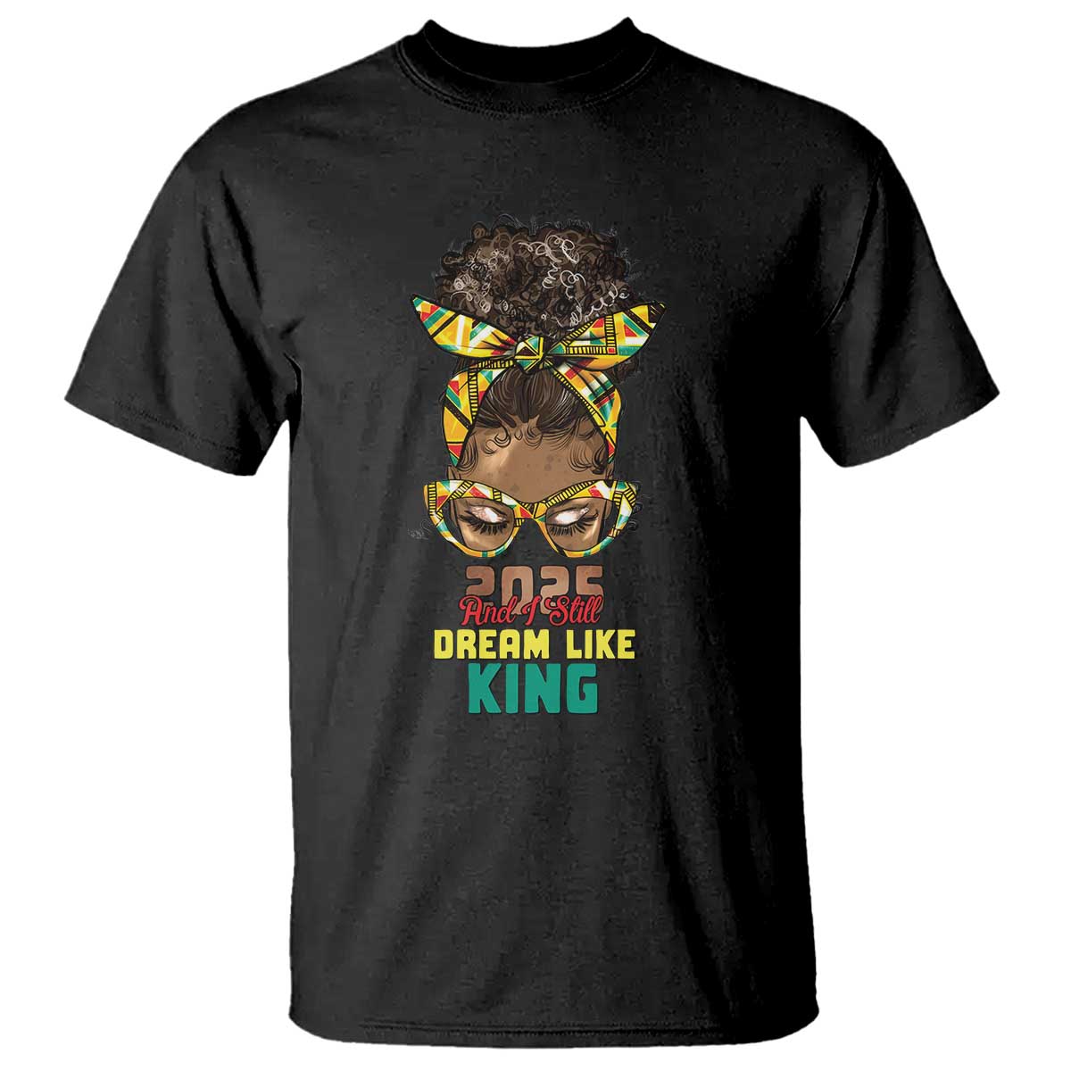 2025 And I Still Dream Like King MLK Day T Shirt Messy Bun Black History Month TS11 Black Print Your Wear