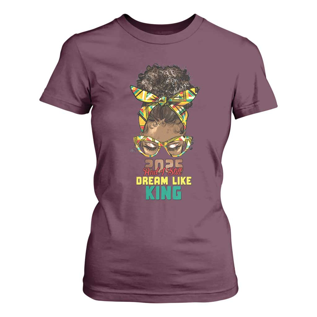 2025 And I Still Dream Like King MLK Day T Shirt For Women Messy Bun Black History Month TS11 Maroon Print Your Wear