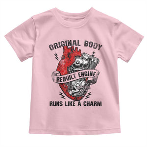 Funny Heart Surgery Toddler T Shirt Original Body Rebuilt Engine Runs Like A Charm Mechanical Heart TS11 Light Pink Print Your Wear