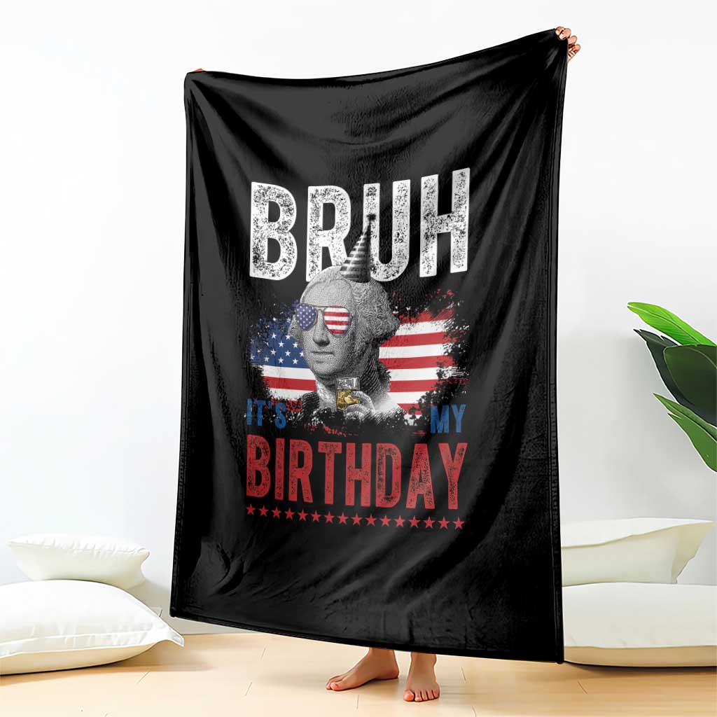 Funny George Washingtons Birthday Throw Blanket Bruh It Is My Birthday Presidents Day TS11 Print Your Wear