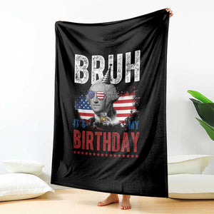 Funny George Washingtons Birthday Throw Blanket Bruh It Is My Birthday Presidents Day TS11 Print Your Wear
