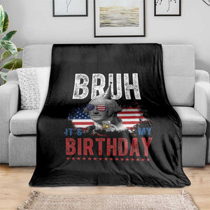 Funny George Washingtons Birthday Throw Blanket Bruh It Is My Birthday Presidents Day TS11 Print Your Wear