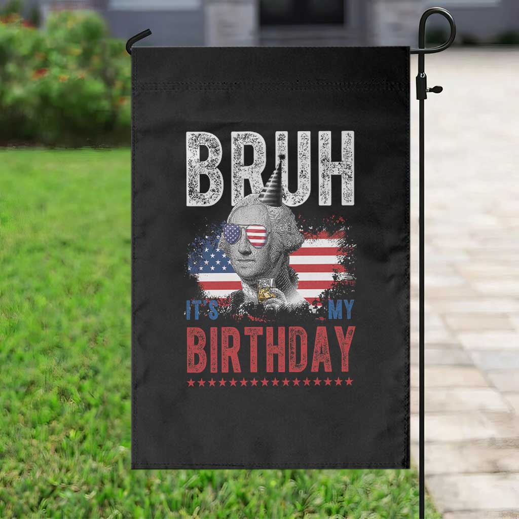Funny George Washingtons Birthday Garden Flag Bruh It Is My Birthday Presidents Day TS11 Print Your Wear