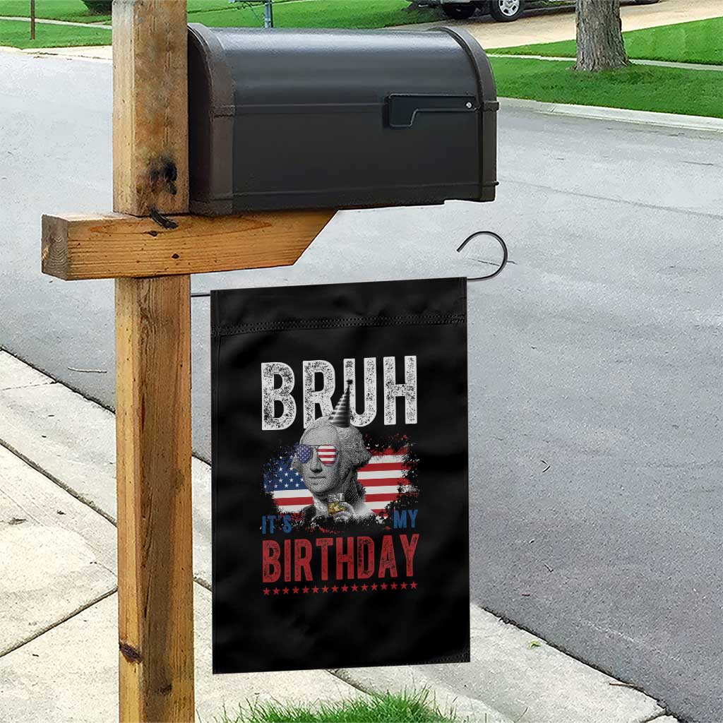 Funny George Washingtons Birthday Garden Flag Bruh It Is My Birthday Presidents Day TS11 Print Your Wear
