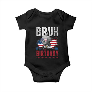 Funny George Washingtons Birthday Baby Onesie Bruh It Is My Birthday Presidents Day TS11 Black Print Your Wear